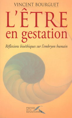 L'être en gestation : réflexions bioéthiques sur l'embryon humain