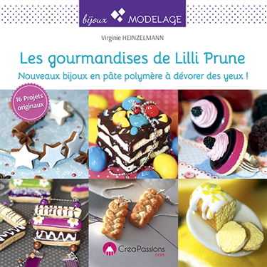 Les gourmandises de Lilli Prune : nouveaux bijoux en pâte polymère à dévorer des yeux ! : 16 projets originaux