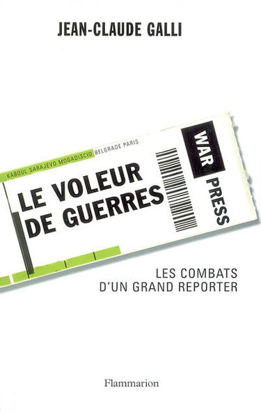 Le voleur de guerres : les combats d'un grand reporter