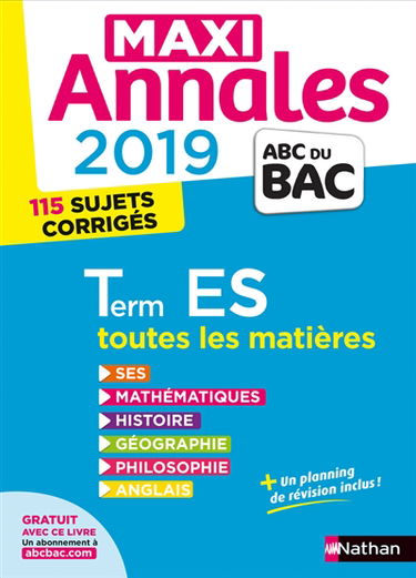 Maxi annales 2019 terminale ES : toutes les matières, 115 sujets corrigés : SES, mathématiques, histoire, géographie, philosophie, anglais