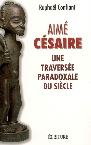 Aimé Césaire : une traversée paradoxale du siècle