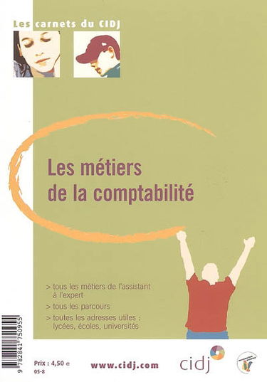 Les métiers de la comptabilité : tous les métiers de l'assistant à l'expert, tous les parcours, toutes les adresses utiles (lycées, écoles, universités)