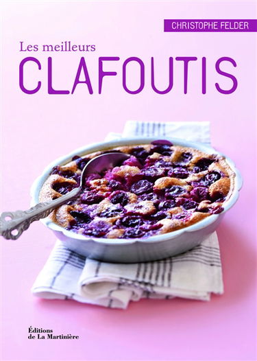 Les meilleurs clafoutis : 40 recettes salées et sucrées