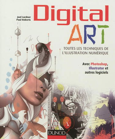 Digital art : toutes les techniques de l'illustration numérique : avec Photoshop, Illustrator et autres logiciels