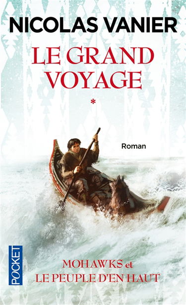 Le grand voyage. Vol. 1. Mohawks et le peuple d'en haut