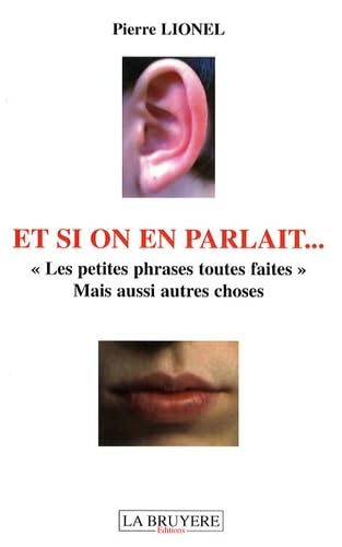 ET SI ON EN PARLAIT... LES PETITES PHRASES TOUTES FAITES MAIS AUSSI AUTRES CHOSES