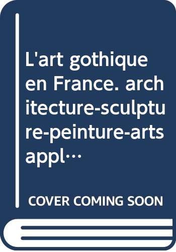 L'art gothique en France. architecture-sculpture-peinture-arts appliques.