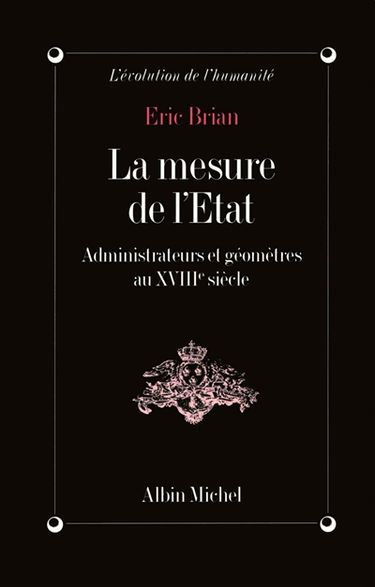 La Mesure de l'Etat : administrateurs et géomètres au XVIIIe siècle