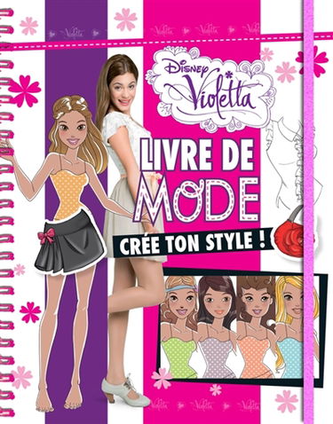 Violetta, livre de mode : crée ton style !