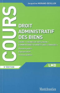 Cours de droit administratif des biens : cours, thèmes de réflexion, commentaires d'arrêts avec corrigés : domaine public, expropriation, travaux publics