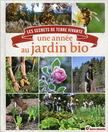 Une année au jardin bio : les secrets de Terre vivante