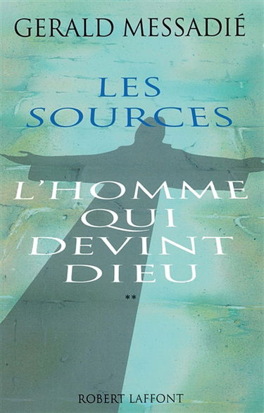 L'homme qui devint Dieu. Vol. 2. Les sources