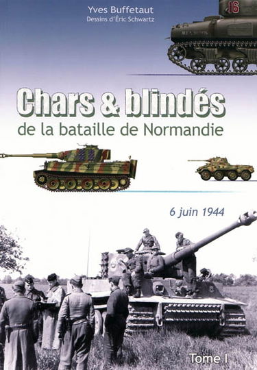 Chars et blindés de la bataille de Normandie. Vol. 1. 6 juin 1944