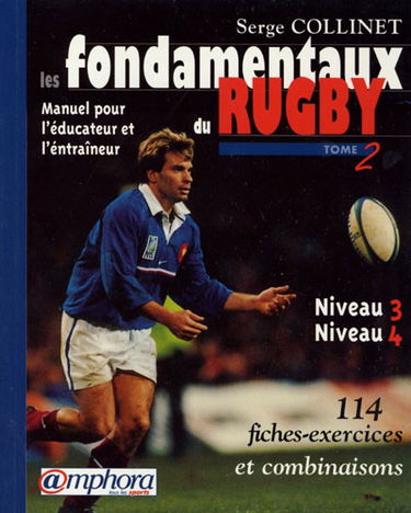 Les fondamentaux du rugby : manuel pour l'éducateur et l'entraîneur. Vol. 2. Niveaux 3 et 4
