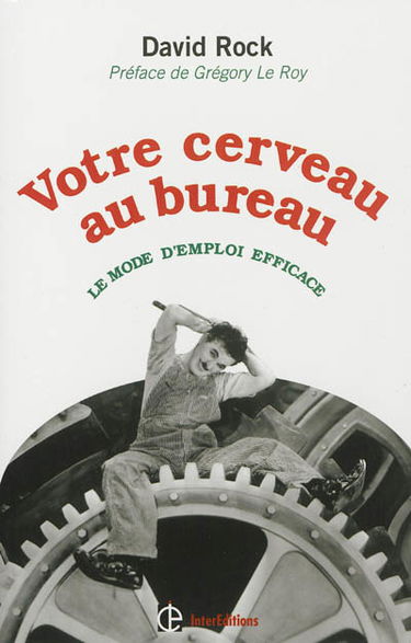 Votre cerveau au bureau : le mode d'emploi efficace
