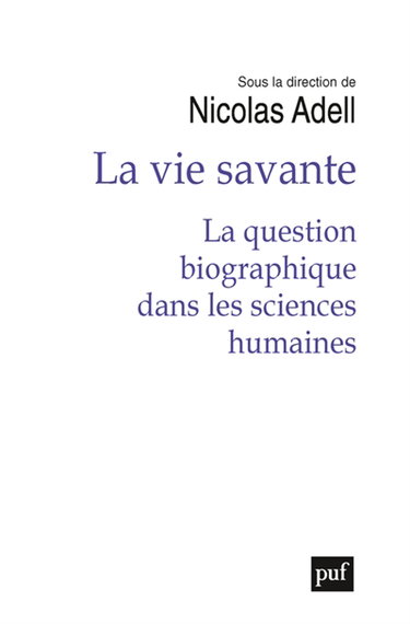 Couverture de La vie savante : la question biographique dans les sciences humaines
