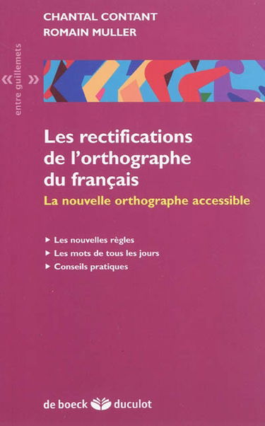 Les rectifications de l'orthographe du français : la nouvelle orthographe accessible : les nouvelles règles, les mots de tous les jours, conseils pratiques