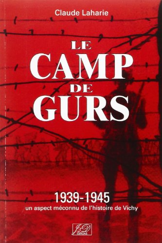 Le camp de Gurs : 1939-1945 Un aspect méconnu de l'histoire du béarn