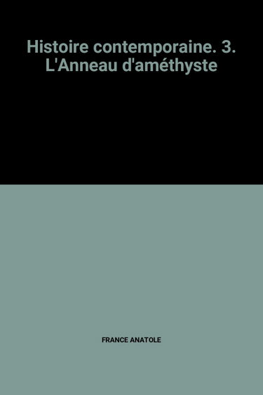 Couverture de Histoire contemporaine. 3. L'Anneau d'améthyste