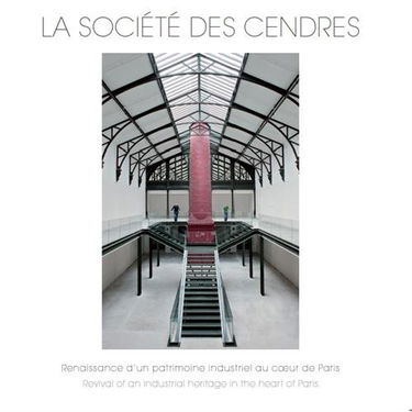 La société des cendres: Renaissance d'un patrimoine industriel au coeur de Paris