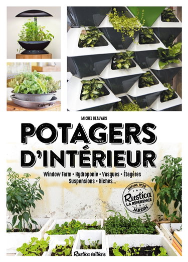 Couverture de Potagers d'intérieur : window farm, hydroponie, vasques, étagères, suspensions, niches...