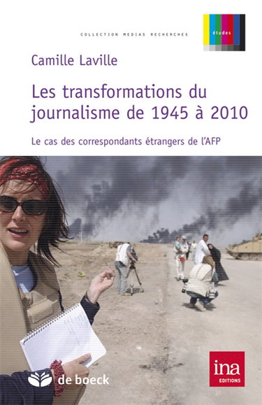 Les transformations du journalisme de 1945 à 2010 : le cas des correspondants étrangers de l'AFP