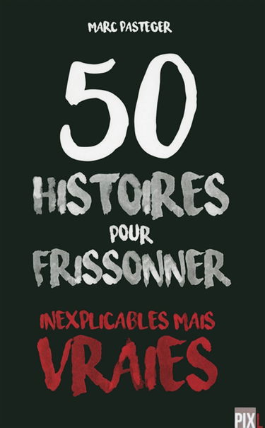 50 histoires pour frissonner : inexplicables mais vraies