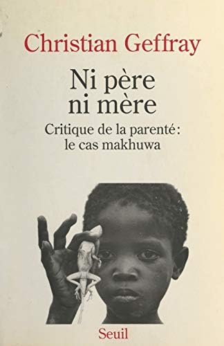 Ni père ni mère : critique de la parenté, le cas makhuwa