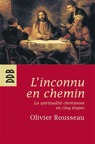 L'inconnu en chemin : la spiritualité chrétienne en cinq étapes