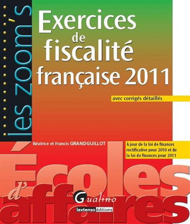 Exercices de fiscalité française 2011 : avec corrigés détaillés : à jour de la loi de finances rectificatives pour 2010 et de la loi de finances pour 2011