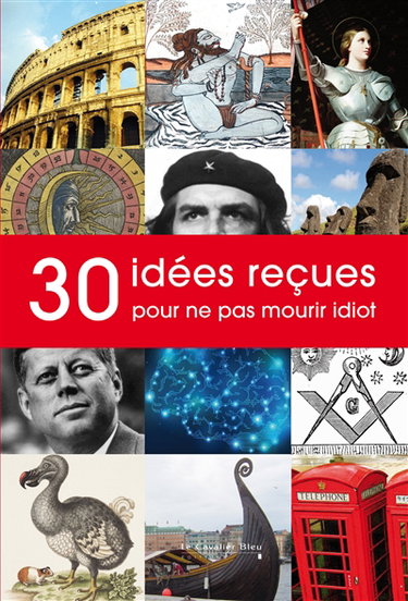 Couverture de 30 idées reçues pour ne pas mourir idiot