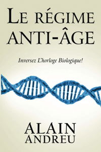 Le régime anti âge: Inversez l'horloge biologique !