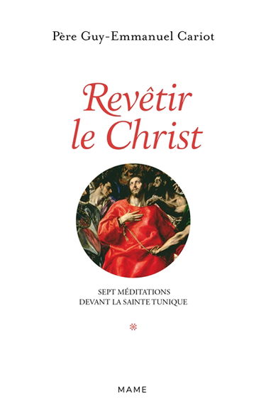 Revêtir le Christ : 7 méditations devant la sainte tunique