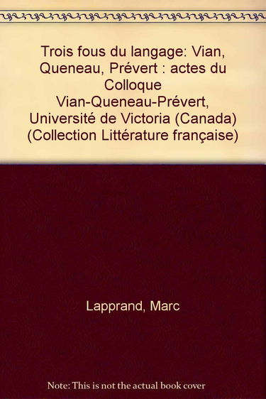 Trois fous du langage : Vian, Queneau, Prévert : actes