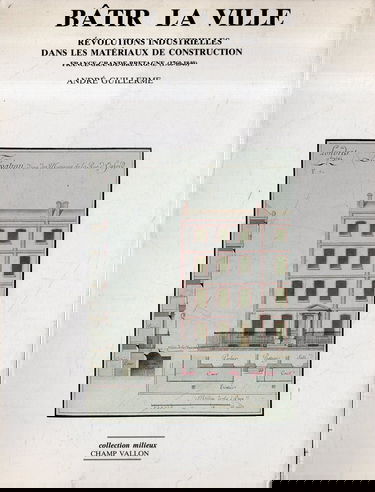 Bâtir la ville : les matériaux nouveaux dans la construction urbaine en France (1760-1840)