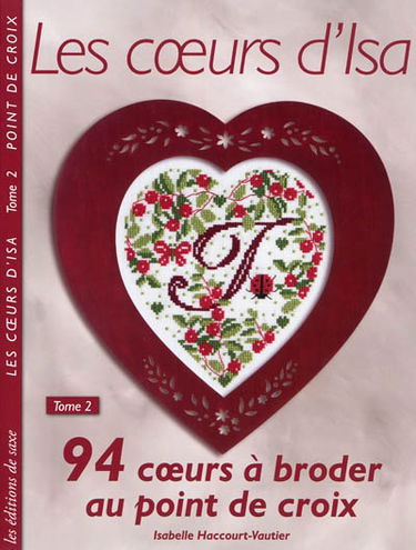 Les coeurs d'Isa. Vol. 2. 94 coeurs à broder au point de croix