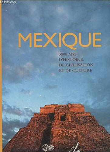 Mexique : 3000 ans d'histoire, de civilisation et de culture