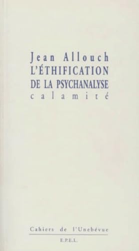 L'éthification de la psychanalyse : calamité