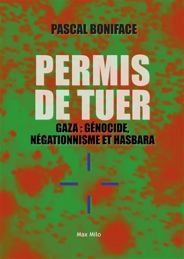 Permis de tuer : Gaza : génocide, négationnisme et hasbara