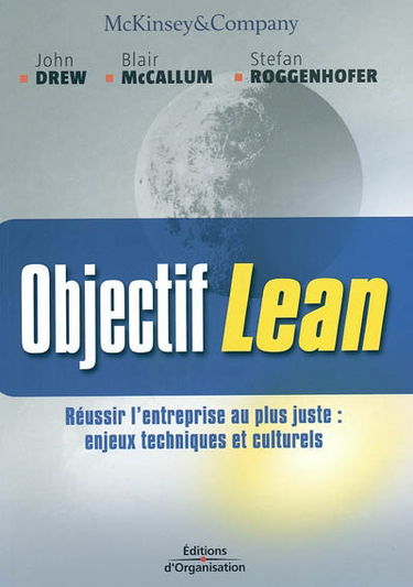 Objectif Lean : réussir l'entreprise au plus juste : enjeux techniques et culturels