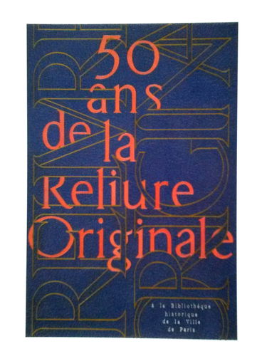 50 ans de la reliure originale à la Bibliothèque historique de la Ville de Paris : catalogue de l'exposition
