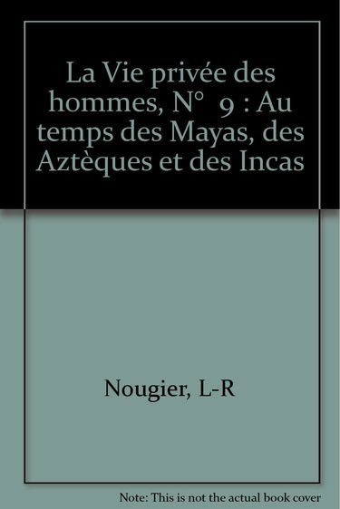 La Vie privée des hommes, N° 9 : Au temps des Mayas, des Aztèques et des Incas