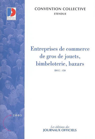 Entreprises de commerce de gros de jouets, bimbeloterie, bazars : convention collective nationale du 1er mai 1968, étendue par arrêté du 14 mai 1970