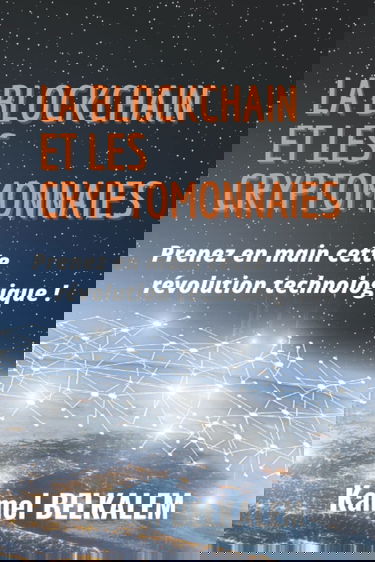 La blockchain et les cryptomonnaies: Prenez en main cette révolution technologique!