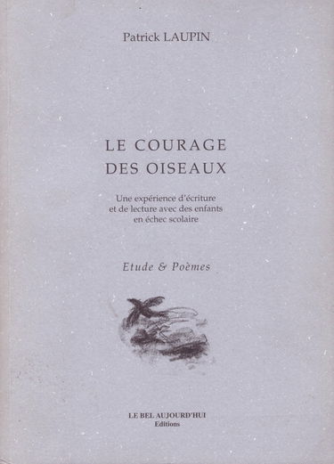 Le courage des oiseaux : une expérience de lecture et d'écriture avec des enfants en échec scolaire : étude et poèmes