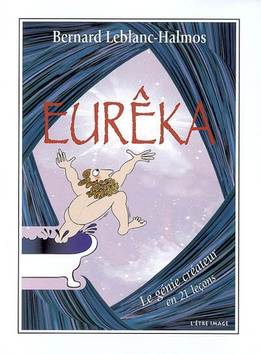 Eurêka ! : le génie créateur en 21 leçons