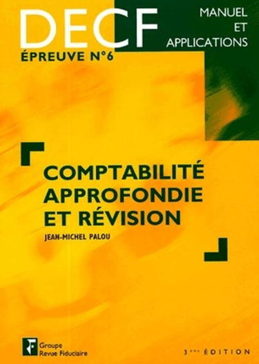 Comptabilité approfondie et révision : DECF, épreuve n° 6 : manuel et applications