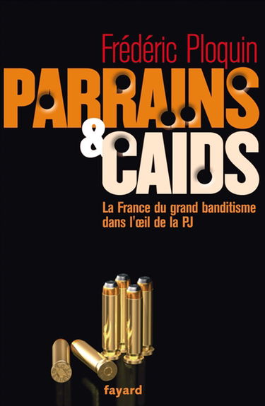 Parrains et caïds. La France du grand banditisme dans l'oeil de la PJ