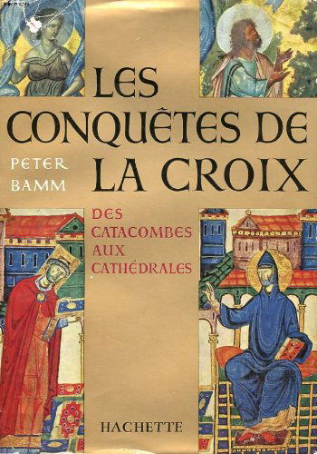 Les conquetes de la croix - des catacombes aux cathedrales