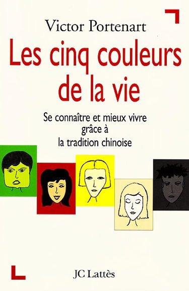 Les cinq couleurs de la vie : se connaître et mieux vivre grâce à la tradition chinoise